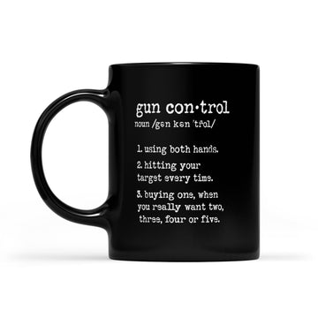 Gun Control Using Both Hands Hitting Your Target Every Time Mug - Black Mug