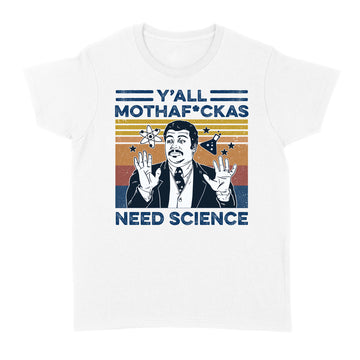Neil Degrasse Tyson Y’all Mothafuckas Need Science Vintage Shirt - Standard Women's T-shirt