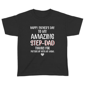 Happy Father's Day To My Amazing Step Dad Thanks For Putting Up With My Mom Shirt - Standard Youth T-shirt