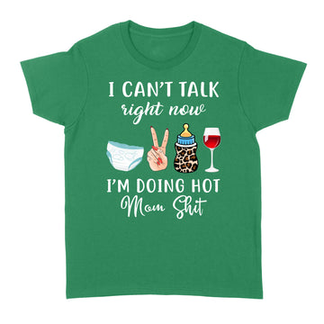 I Can't Talk Right Now I'm Doing Hot Mom Shit Funny Mother's Day Shirt - Standard Women's T-shirt