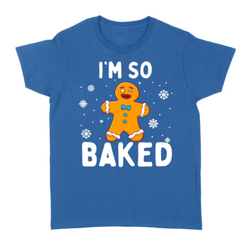 I'm So Baked Gingerbread Man Christmas Funny Cookie Baking Shirt - Standard Women's T-shirt