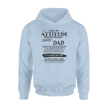 I Get My Attitude From My Freakin’ Awesome Dad He Is A Bit Crazy And Scares Me Sometimes shirt - Standard Hoodie
