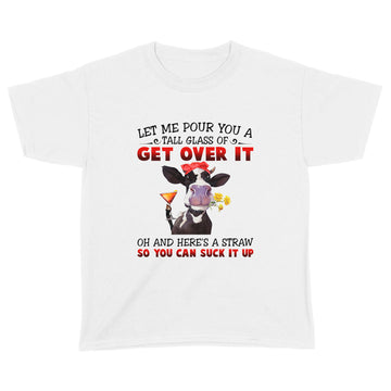 Let Me Pour You A Tall Glass Of Get Over It Heifer Cow T-shirt