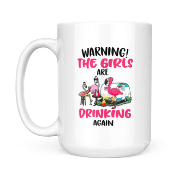 Flamingos Warning The Girls Are Drinking Again Funny Mug - White Mug