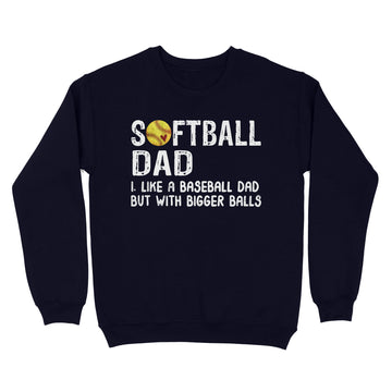 Softball Dad Like Baseball But With Bigger Balls Fathers Day Shirt - Standard Crew Neck Sweatshirt