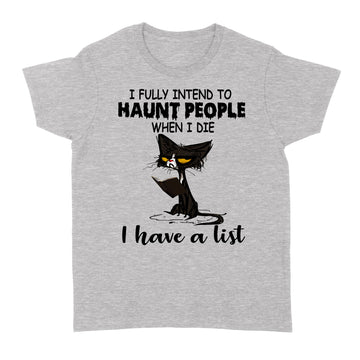 Black Cat I Fully Intend To Haunt People When I Die I Have A List Shirt Halllowen T-Shirt, Halloween Costumes - Standard Women's T-shirt