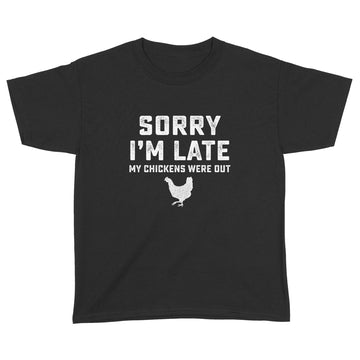 Sorry I'm Late My Chickens Were Out Funny Shirt - Standard Youth T-shirt