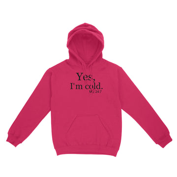 Yes I'm Cold Me 24 7 Funny Quote Shirt - Standard Hoodie