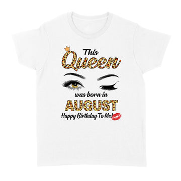 This Queen Was Born In August Funny A Queen Was Born In August Shirt - Standard Women's T-shirt