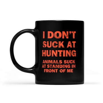 I Don't Suck At Hunting Animals Suck At Standing In Front Of Me Mug