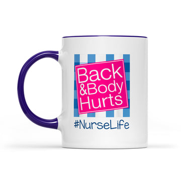 Back And Body Hurts Nurse Life Mug - Accent Mug