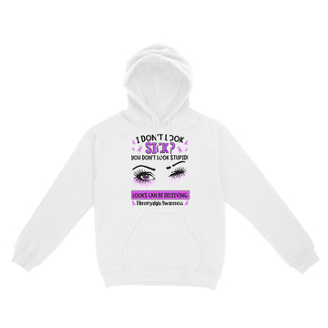 Eyes I Don't Look Sick You Don't Look Stupid Looks Can Be Deceiving Fibromyalgia Awareness Shirt - Standard Hoodie