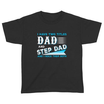 I Have Two Titles Dad And Step Dad And I Rock Them Both Shirt Funny Fathers Day Gift - Standard Youth T-shirt