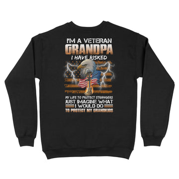 I'm A Veteran Grandpa I Have Risked My Life To Protect Strangers Shirt Veteran T-Shirt Print On Back Standard Crew Neck Sweatshirt