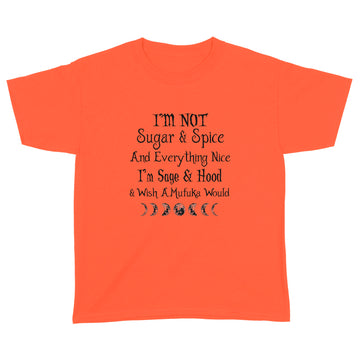 I'm Not Sugar And Spice And Everything Nice I'm Sage And Hood And Wish A Mufuka Would Shirt Funny Quote Shirts - Standard Youth T-shirt