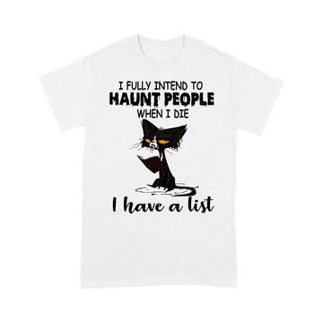 Black Cat I Fully Intend To Haunt People When I Die I Have A List Shirt Halllowen T-Shirt, Halloween Costumes - Standard T-Shirt