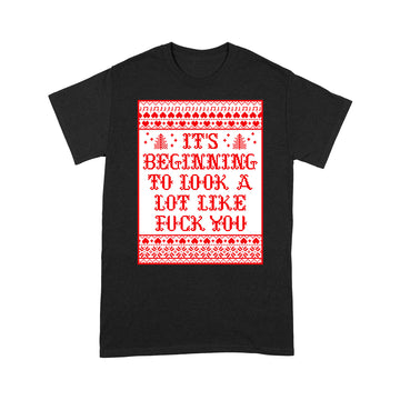 It’s Beginning To Look A Lot Like Fuck You Shirt Funny Christmas T-Shirt