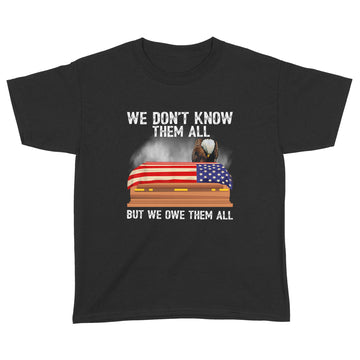 We Don t Know Them All But We Owe Them All 4th Of July Back Sweatshirt - Standard Youth T-shirt