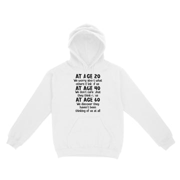 At Age 20 We Worry About What Others Think Of Us Shirt - Standard Hoodie