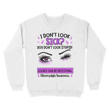 Eyes I Don't Look Sick You Don't Look Stupid Looks Can Be Deceiving Fibromyalgia Awareness Shirt - Standard Crew Neck Sweatshirt