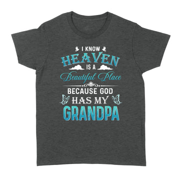 I Know Heaven Is A Beautiful Place Because God Has My Grandpa Shirt - Standard Women's T-shirt