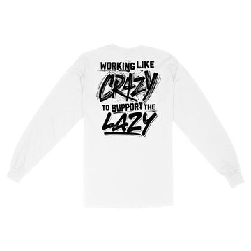 Working Like Crazy To Support The Lazy Graphic Tees Shirt Print on Back - Standard Long Sleeve