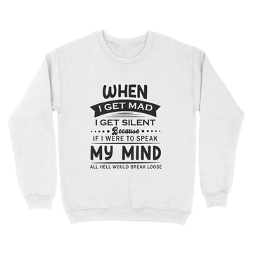 When I Get mad I Get Silent because If I Were To Speak my Mind All Hell Would Break Loose Shirt