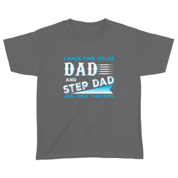 I Have Two Titles Dad And Step Dad And I Rock Them Both Shirt Funny Fathers Day Gift - Standard Youth T-shirt