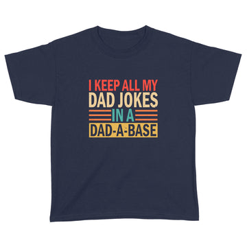 I Keep All My Dad Jokes In A Dad-a-base Shirt - New Dad Shirt - Dad Shirt - Daddy Shirt - Father's Day Shirt -Best Dad Shirt - Gift for Dad - Standard Youth T-shirt