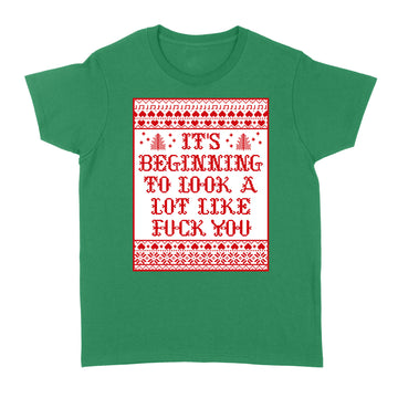 It’s Beginning To Look A Lot Like Fuck You Shirt Funny Christmas T-Shirt