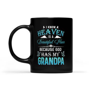 I Know Heaven Is A Beautiful Place Because God Has My Grandpa Gift Mug - Black Mug