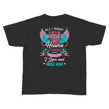 All I Want Is For My Brother In Heaven To Know How Much I Love And Miss Him Print On Back T-Shirt - Standard Youth T-shirt