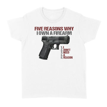 Five reasons why i own a firearm I Don't Need A Reason Graphic Tee Shirt - Standard Women's T-shirt