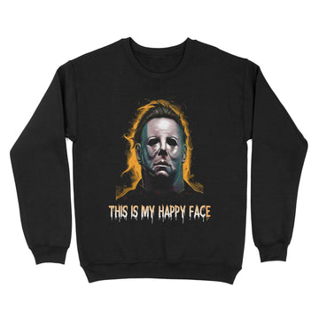 Michael Myers This Is My Happy Face Halloween Funny Shirt - Standard Crew Neck Sweatshirt