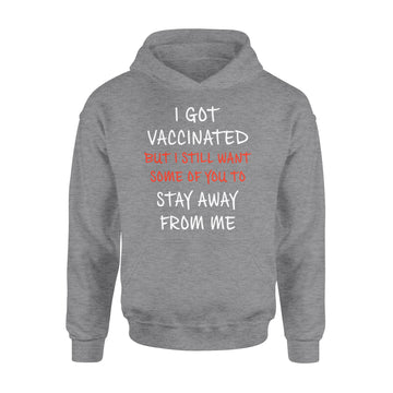 I Got Vaccinated But I Still Want Some Of You To Stay Away From Me Shirt - Standard Hoodie