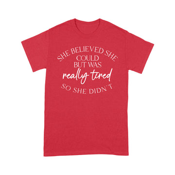 She Believed Could But She Was Really Tired So She Didn't T-Shirt - Standard T-Shirt