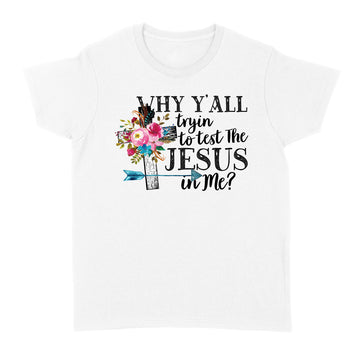 Why Y’all Tryin To Test The Jesus In Me Graphic Tees Shirt - Standard Women's T-shirt