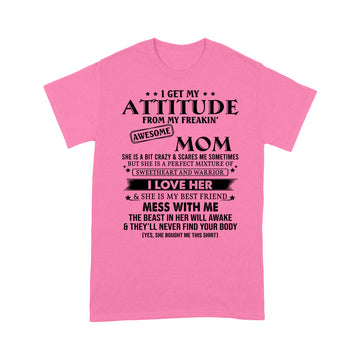 I Get My Attitude From My Freakin Awesome Mom She Is Bit Crazy Shirt Mother's Day Gift - Standard T-shirt