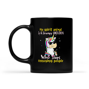 My spirit Animal Is A Grumpy Unicorn Who Slaps Annoying People Funny Mug - Black Mug