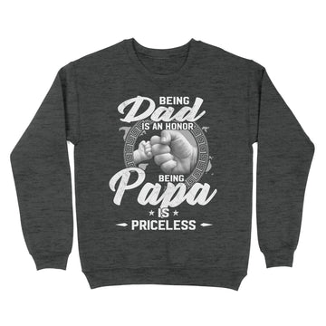 Being Dad Is An Honor Being Papa Is Priceless Funny Father's Day T-Shirt - Standard Crew Neck Sweatshirt