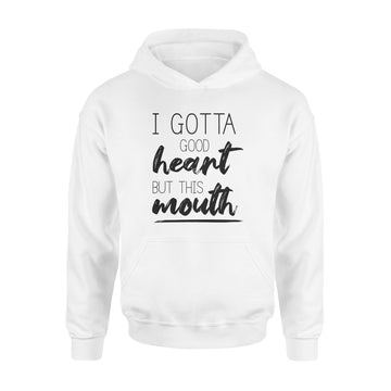 I Gotta Good Heart But This Mouth T-Shirt - Standard Hoodie