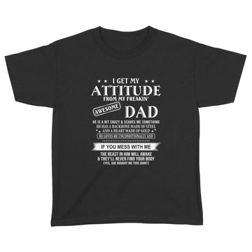 I Get My Attitude From My Freakin’ Awesome Dad He Is A Bit Crazy And Scares Me Sometimes shirt - Standard Youth T-shirt