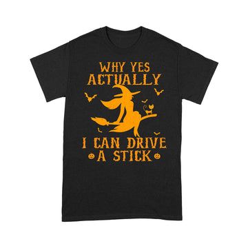 Why Yes Actually I Can Drive A Stick Funny Witch Costume Shirt - Standard T-Shirt