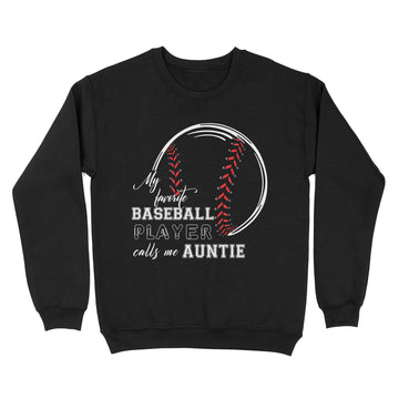 My Favorite Baseball Player Calls Me Auntie Shirt - Standard Crew Neck Sweatshirt