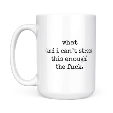 What (and I can't stress this enough) the fuck - WTF Funny Mug - 11oz or 15oz White Mug