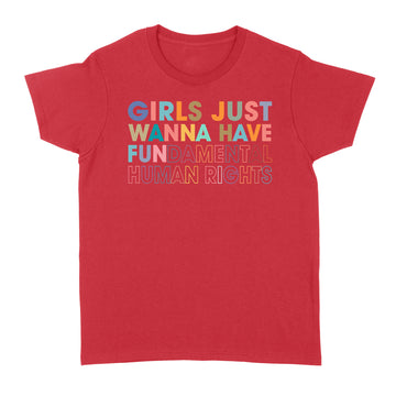 Girls Just Wanna Have Fundamental Human Rights Shirt - Rights Shirt for Women - Women's Rights - Feminist Shirts - Fundamental - Rights Retro Graphic Tee - Standard Women's T-shirt