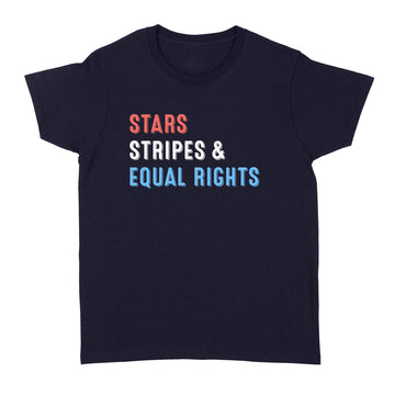 Stars Stripes And Equal Rights 4th Of July Women's Rights Shirt - Standard Women's T-shirt