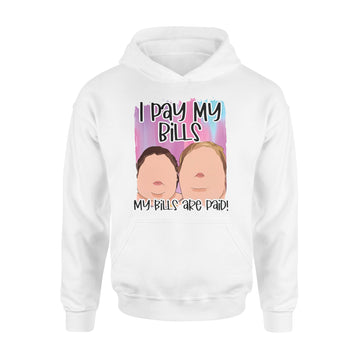 1000 Pound Sisters I Pay My Bills My Bills Are Paid Shirt - Standard Hoodie