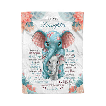 Elephant To My Daughter Every Day That You Are Net With Me - Love Your Mom Blanket - Gift for Daughter from Mom