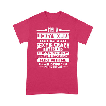 I'm A Luckey Woman I Have A Sexy and Crazy Boyfriend He Has Sexy Eyes Sexy Ass Shirts - Standard T-shirt